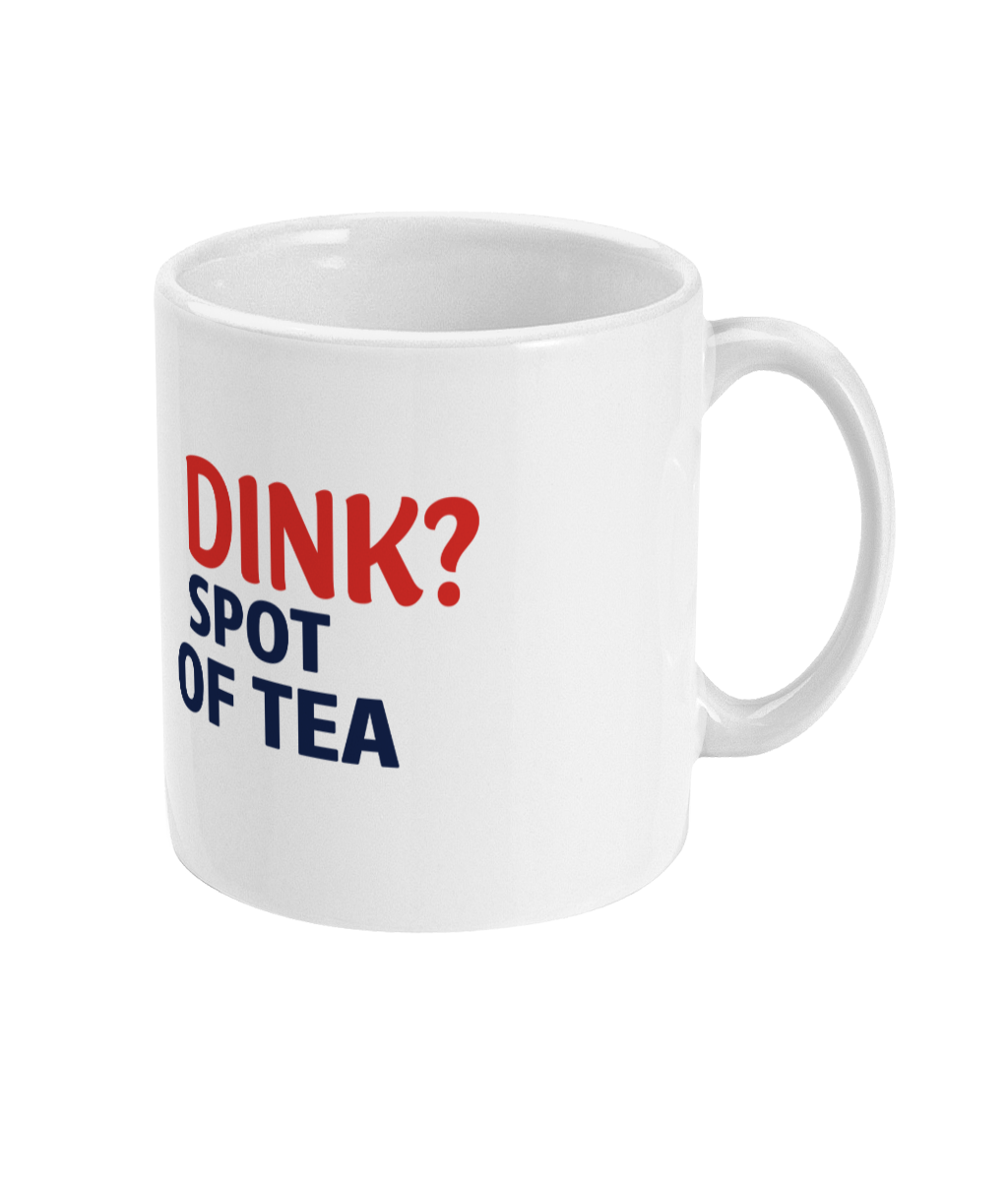 11oz Mug - Dink? Spot Of Tea